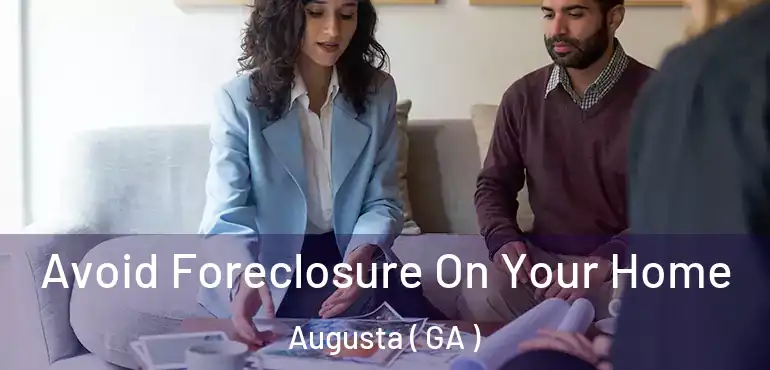  Avoid Foreclosure On Your Home Augusta ( GA )