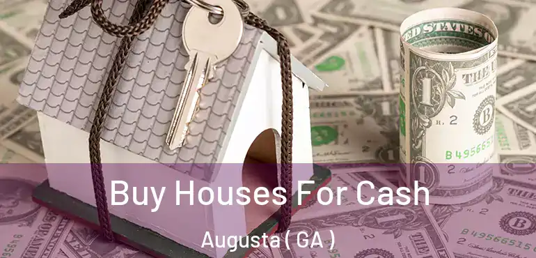  Buy Houses For Cash Augusta ( GA )
