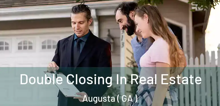  Double Closing In Real Estate Augusta ( GA )