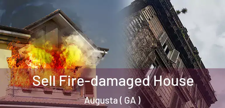 Sell Fire-damaged House Augusta ( GA )