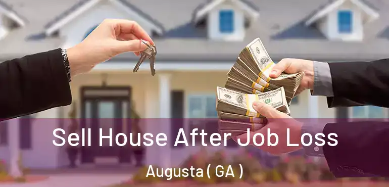  Sell House After Job Loss Augusta ( GA )