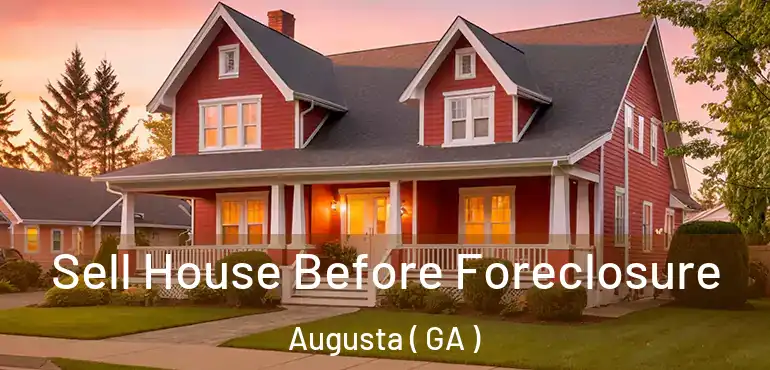  Sell House Before Foreclosure Augusta ( GA )