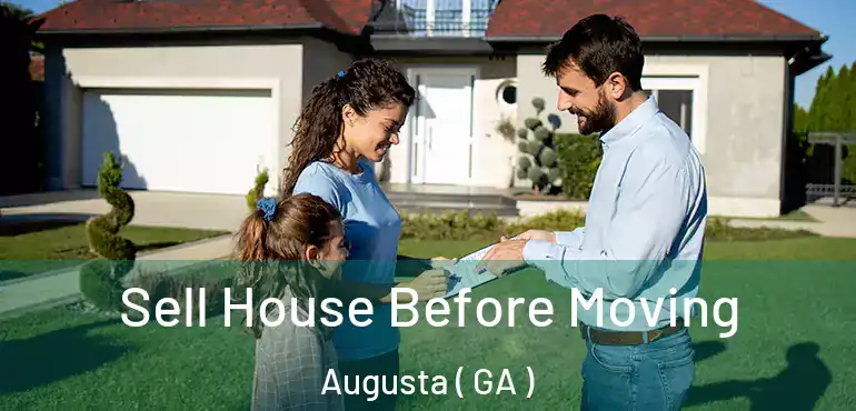  Sell House Before Moving Augusta ( GA )