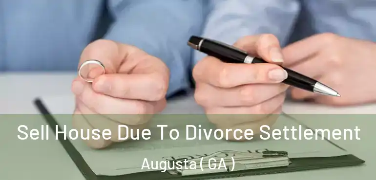  Sell House Due To Divorce Settlement Augusta ( GA )