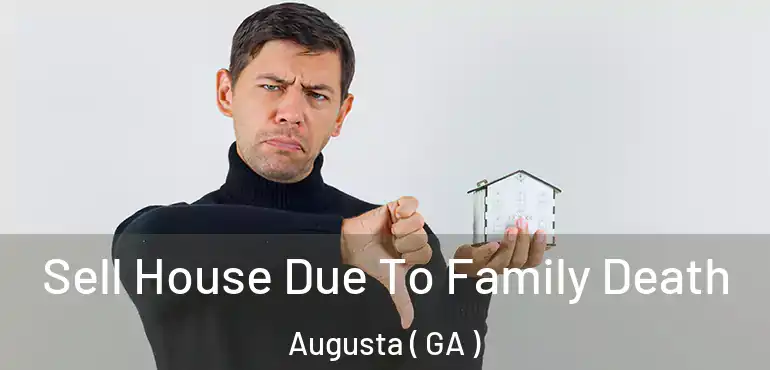  Sell House Due To Family Death Augusta ( GA )