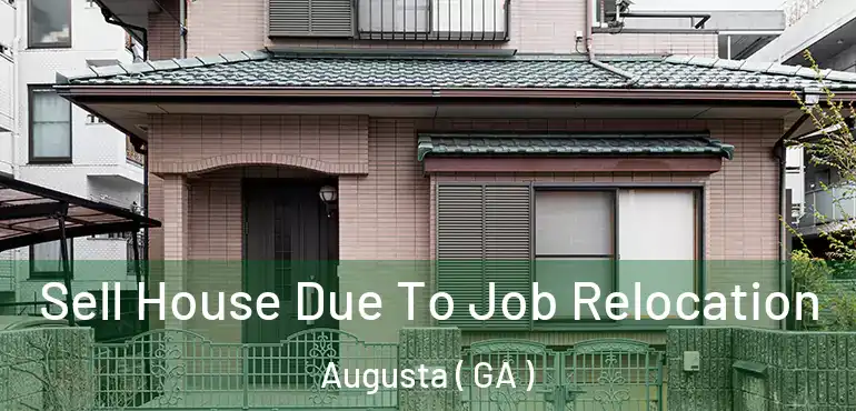  Sell House Due To Job Relocation Augusta ( GA )