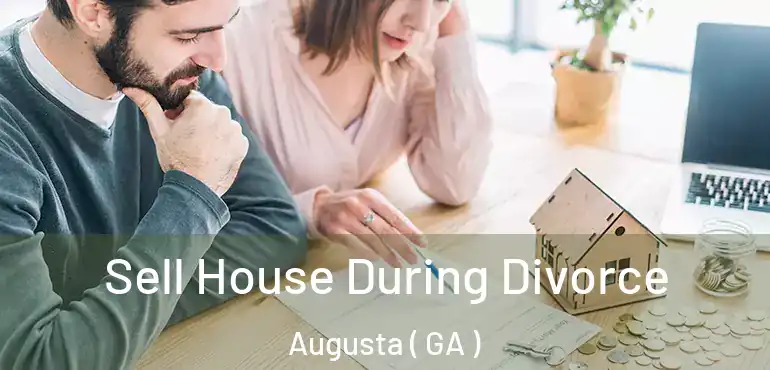  Sell House During Divorce Augusta ( GA )