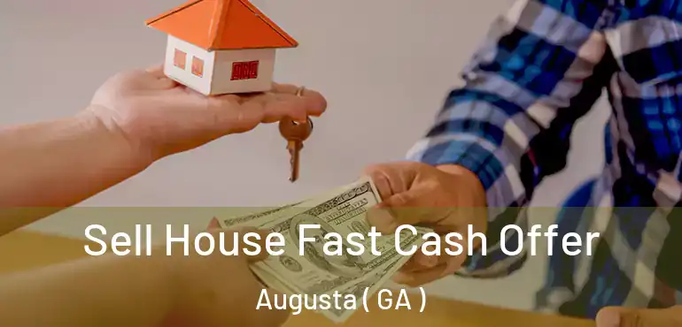  Sell House Fast Cash Offer Augusta ( GA )