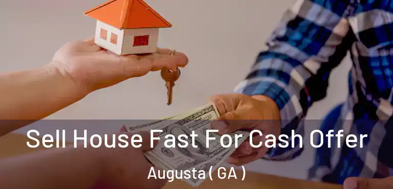  Sell House Fast For Cash Offer Augusta ( GA )