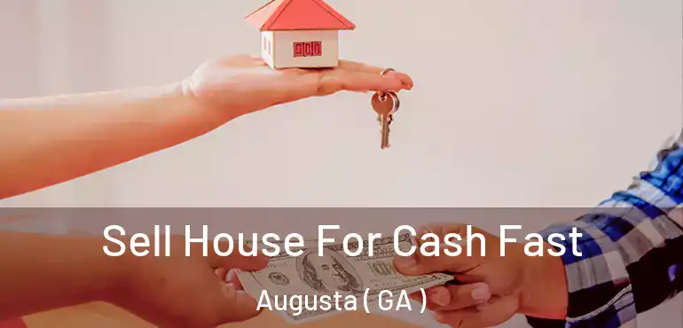  Sell House For Cash Fast Augusta ( GA )