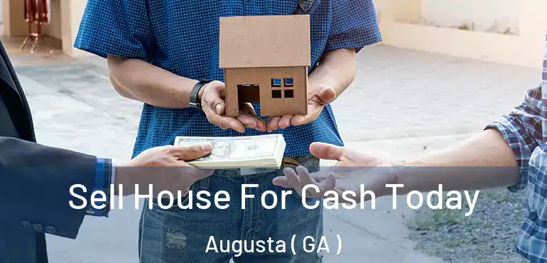  Sell House For Cash Today Augusta ( GA )