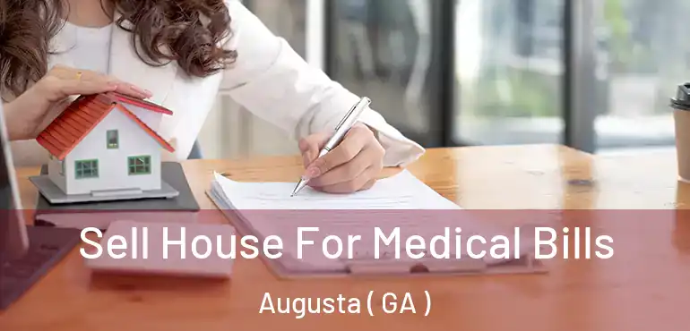  Sell House For Medical Bills Augusta ( GA )