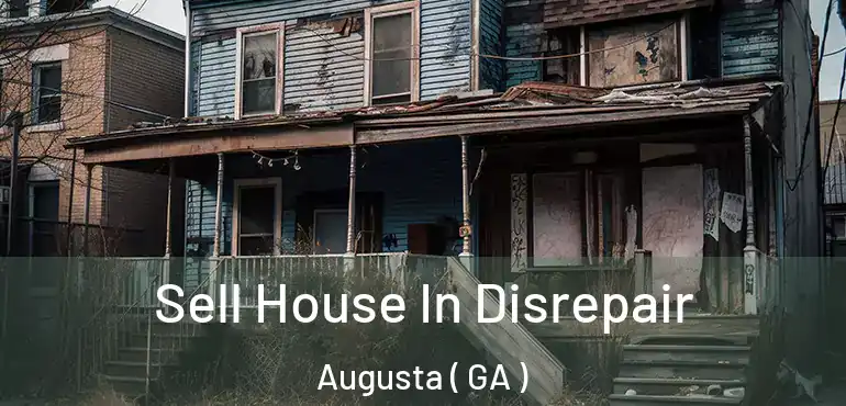  Sell House In Disrepair Augusta ( GA )