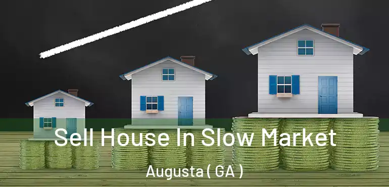  Sell House In Slow Market Augusta ( GA )