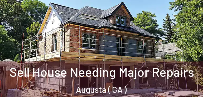  Sell House Needing Major Repairs Augusta ( GA )