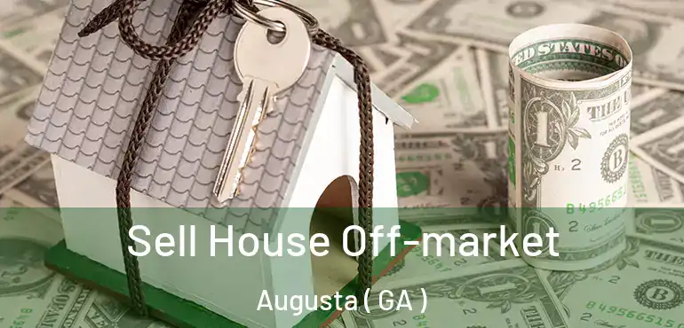  Sell House Off-market Augusta ( GA )