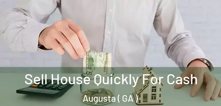  Sell House Quickly For Cash Augusta ( GA )