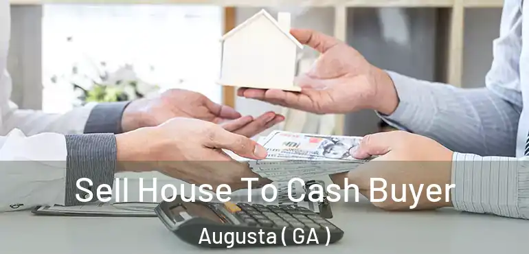  Sell House To Cash Buyer Augusta ( GA )