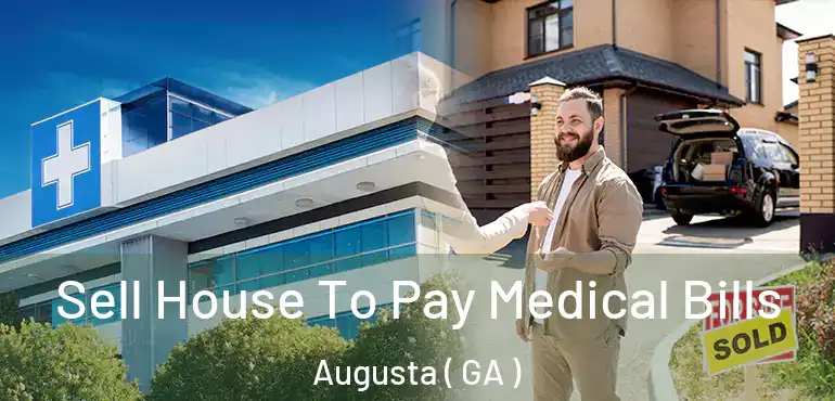  Sell House To Pay Medical Bills Augusta ( GA )