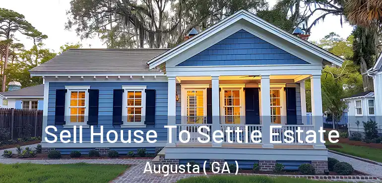  Sell House To Settle Estate Augusta ( GA )