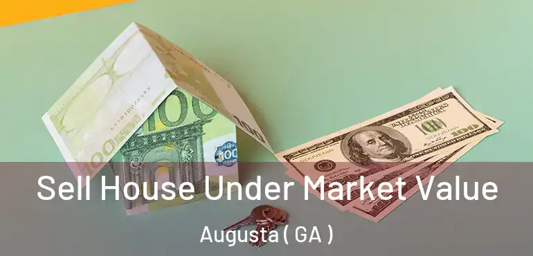  Sell House Under Market Value Augusta ( GA )