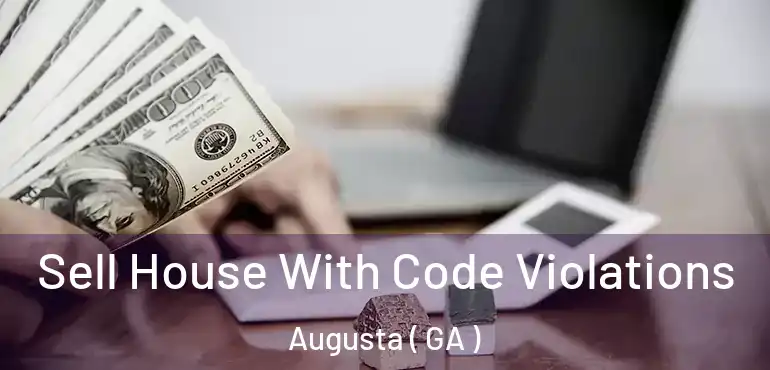  Sell House With Code Violations Augusta ( GA )