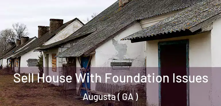  Sell House With Foundation Issues Augusta ( GA )