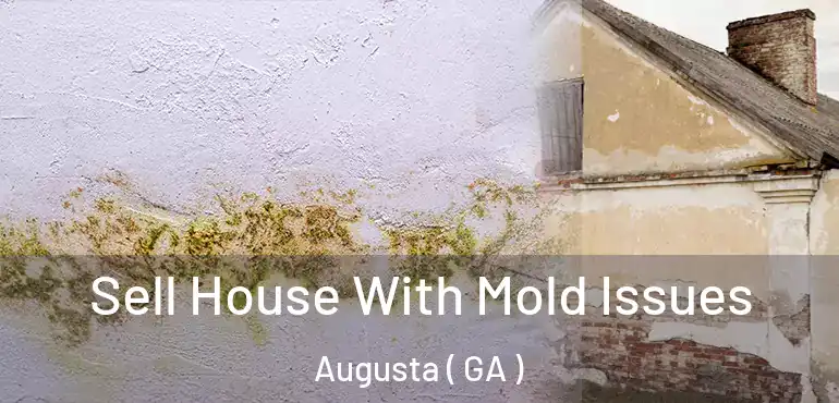  Sell House With Mold Issues Augusta ( GA )