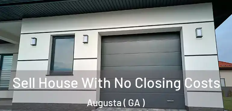  Sell House With No Closing Costs Augusta ( GA )
