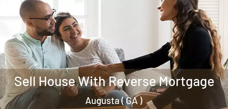  Sell House With Reverse Mortgage Augusta ( GA )