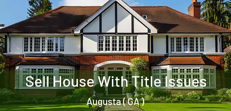  Sell House With Title Issues Augusta ( GA )