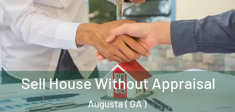  Sell House Without Appraisal Augusta ( GA )