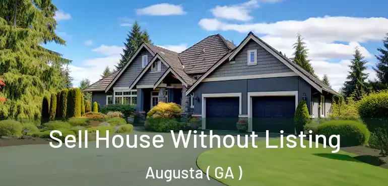  Sell House Without Listing Augusta ( GA )