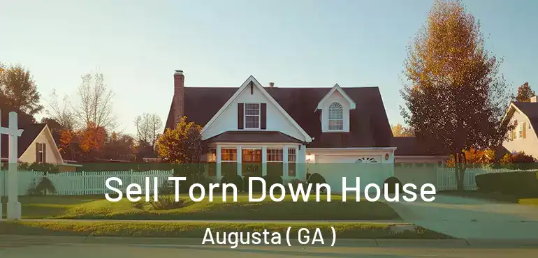  Sell Torn Down House Augusta ( GA )